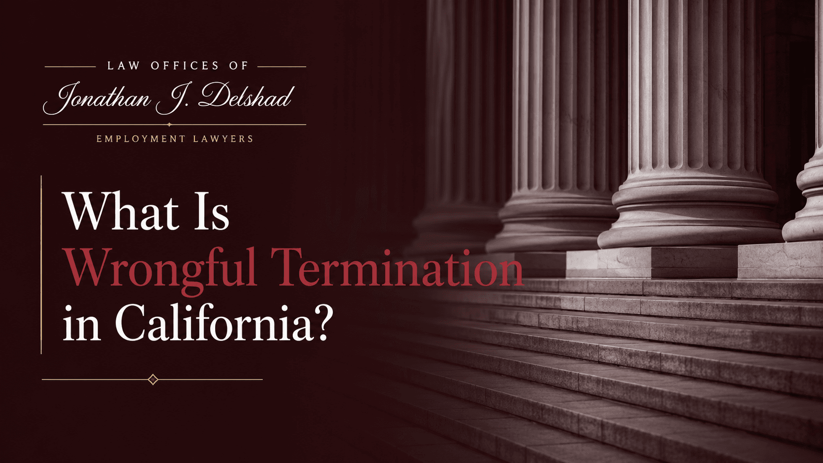 What Is Wrongful Termination in California? — Law Offices of Jonathan J. Delshad